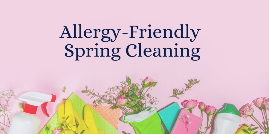 Allergy-Friendly Spring Cleaning: Top Tips for a Fresh & Healthy Home