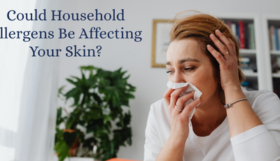 Could Household Allergens Be Affecting Your Skin?