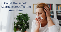 Could Household Allergens Be Affecting Your Skin?